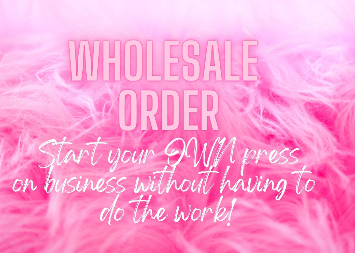 WHOLESALE ORDER